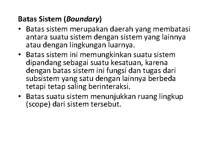 Batas Sistem (Boundary) • Batas sistem merupakan daerah yang membatasi antara suatu sistem dengan