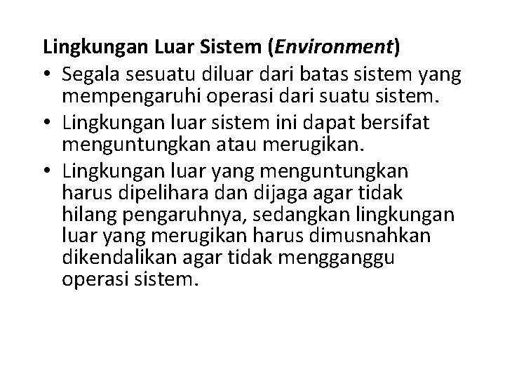 Lingkungan Luar Sistem (Environment) • Segala sesuatu diluar dari batas sistem yang mempengaruhi operasi