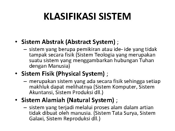 KLASIFIKASI SISTEM • Sistem Abstrak (Abstract System) ; – sistem yang berupa pemikiran atau