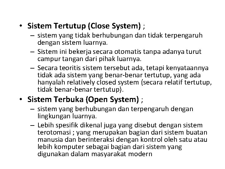  • Sistem Tertutup (Close System) ; – sistem yang tidak berhubungan dan tidak