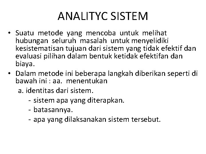 ANALITYC SISTEM • Suatu metode yang mencoba untuk melihat hubungan seluruh masalah untuk menyelidiki