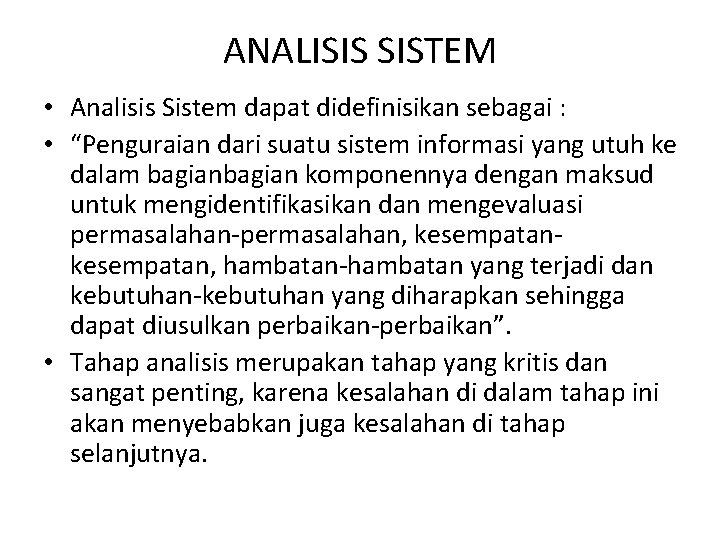 ANALISIS SISTEM • Analisis Sistem dapat didefinisikan sebagai : • “Penguraian dari suatu sistem