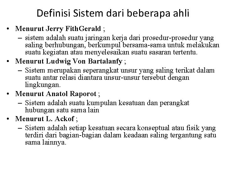 Definisi Sistem dari beberapa ahli • Menurut Jerry Fith. Gerald ; – sistem adalah