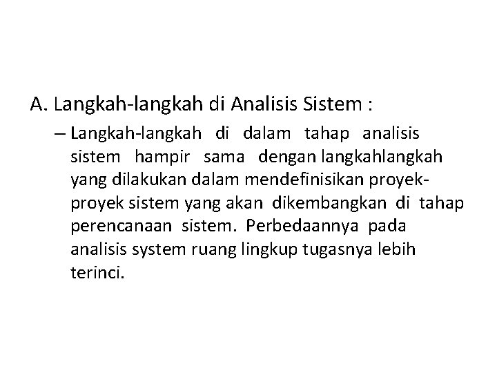 A. Langkah-langkah di Analisis Sistem : – Langkah-langkah di dalam tahap analisis sistem hampir