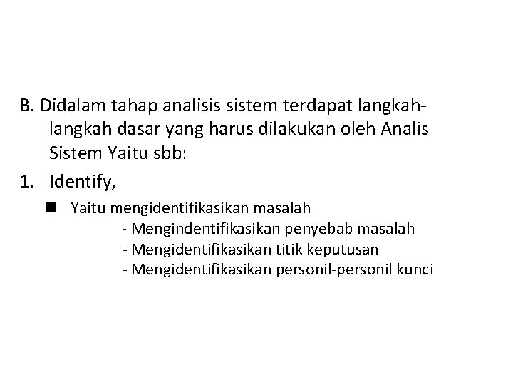 B. Didalam tahap analisis sistem terdapat langkah dasar yang harus dilakukan oleh Analis Sistem