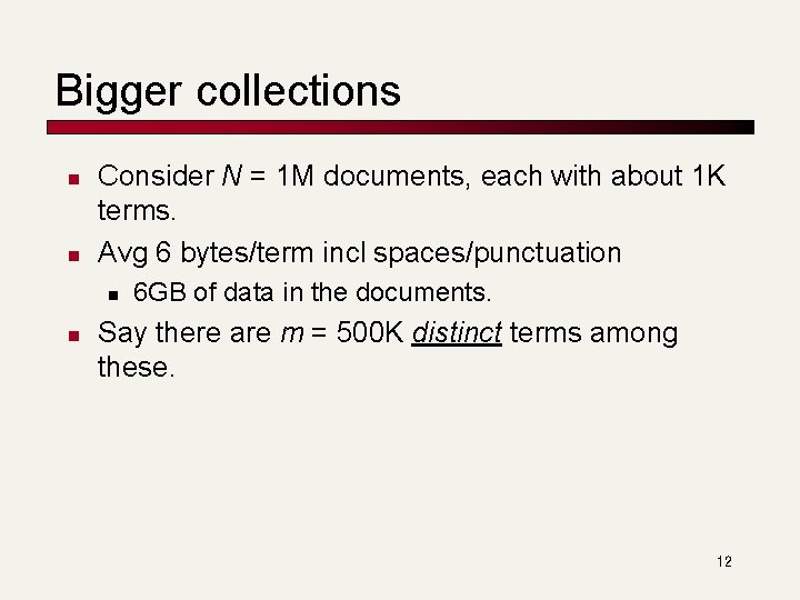Bigger collections n n Consider N = 1 M documents, each with about 1