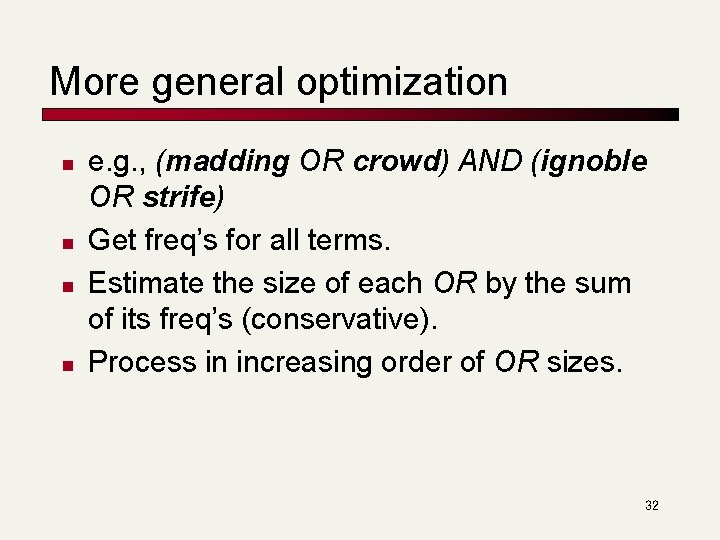 More general optimization n n e. g. , (madding OR crowd) AND (ignoble OR