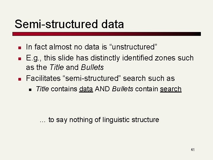 Semi-structured data n n n In fact almost no data is “unstructured” E. g.