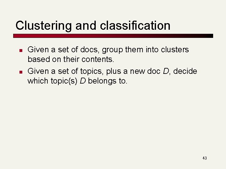 Clustering and classification n n Given a set of docs, group them into clusters