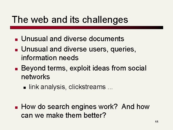 The web and its challenges n n n Unusual and diverse documents Unusual and