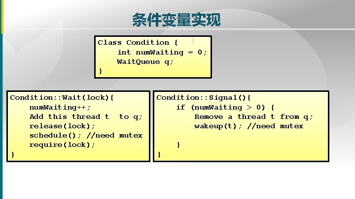 条件变量实现 Class Condition { int num. Waiting = 0; Wait. Queue q; } Condition: 条件变量实现 Class Condition { int num. Waiting = 0; Wait. Queue q; } Condition: