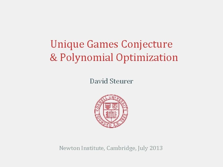 Unique Games Conjecture & Polynomial Optimization David Steurer Newton Institute, Cambridge, July 2013 