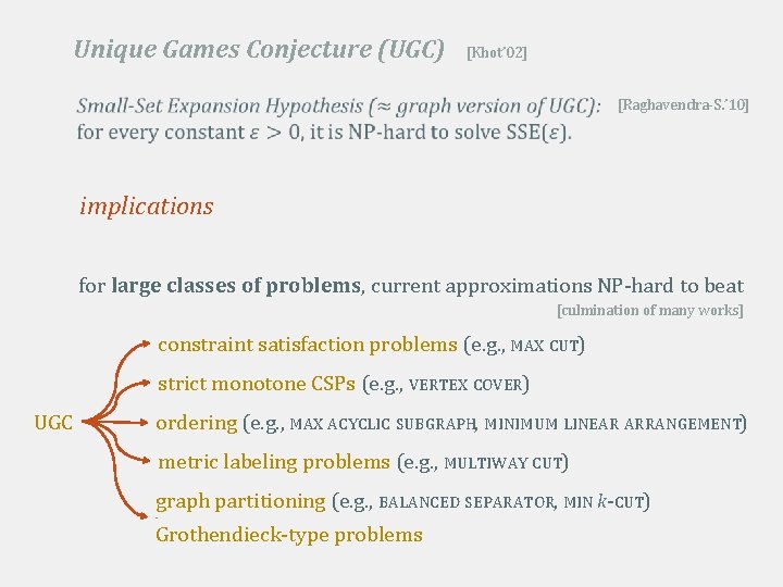 Unique Games Conjecture (UGC) [Khot’ 02] [Raghavendra-S. ’ 10] implications for large classes of