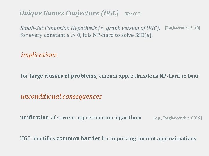Unique Games Conjecture (UGC) [Khot’ 02] [Raghavendra-S. ’ 10] implications for large classes of