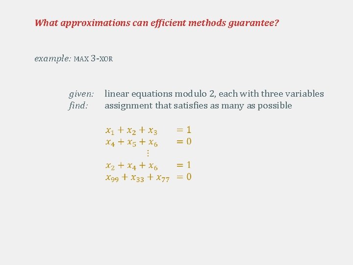 What approximations can efficient methods guarantee? example: MAX 3 -XOR given: find: linear equations