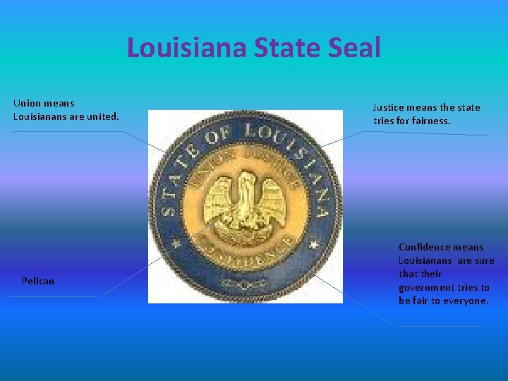Louisiana State Seal Union means Louisianans are united. Pelican Justice means the state tries
