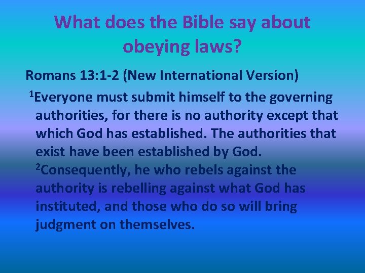What does the Bible say about obeying laws? Romans 13: 1 -2 (New International