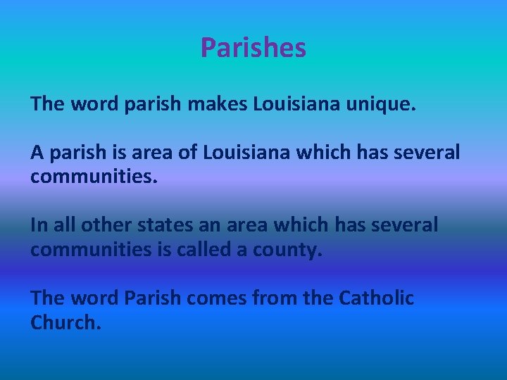 Parishes The word parish makes Louisiana unique. A parish is area of Louisiana which