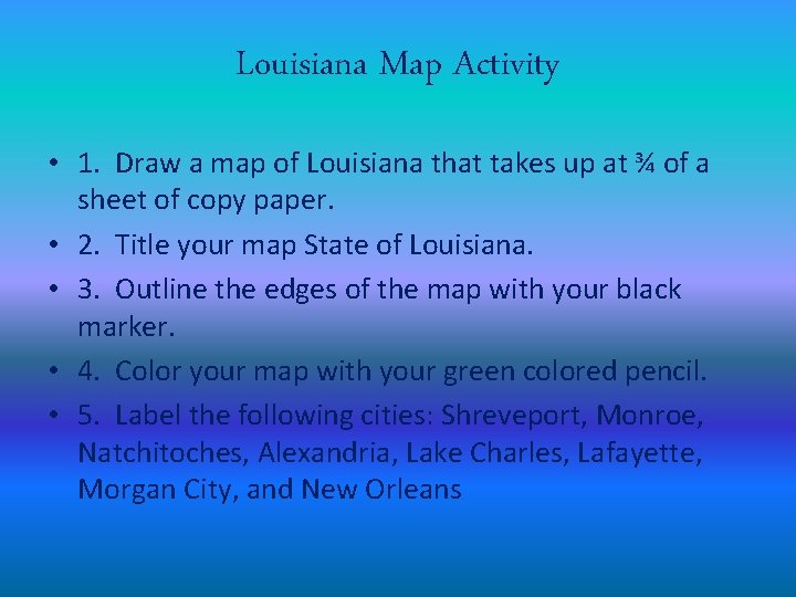 Louisiana Map Activity • 1. Draw a map of Louisiana that takes up at