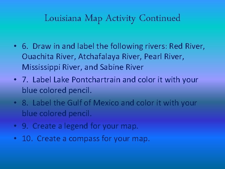 Louisiana Map Activity Continued • 6. Draw in and label the following rivers: Red