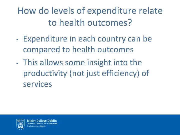 How do levels of expenditure relate to health outcomes? • • Expenditure in each