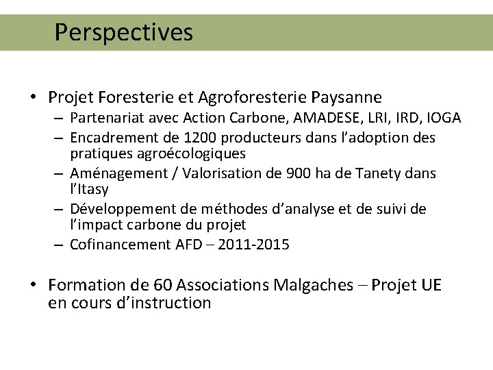 Perspectives • Projet Foresterie et Agroforesterie Paysanne – Partenariat avec Action Carbone, AMADESE, LRI,