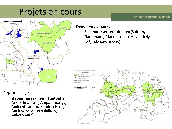 Projets en cours Zones d’intervention Région Analamanga : 5 communes périurbaines (Sabotsy Namehana, Manandriana,