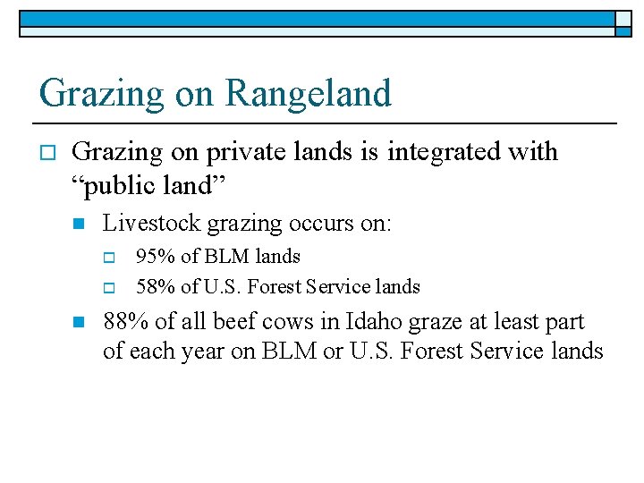 Grazing on Rangeland o Grazing on private lands is integrated with “public land” n