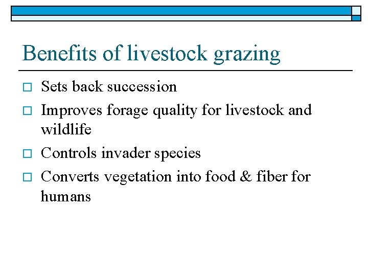 Benefits of livestock grazing o o Sets back succession Improves forage quality for livestock