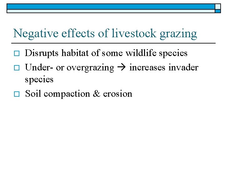 Negative effects of livestock grazing o o o Disrupts habitat of some wildlife species