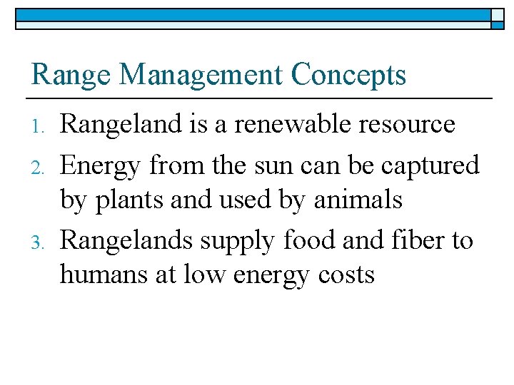 Range Management Concepts 1. 2. 3. Rangeland is a renewable resource Energy from the