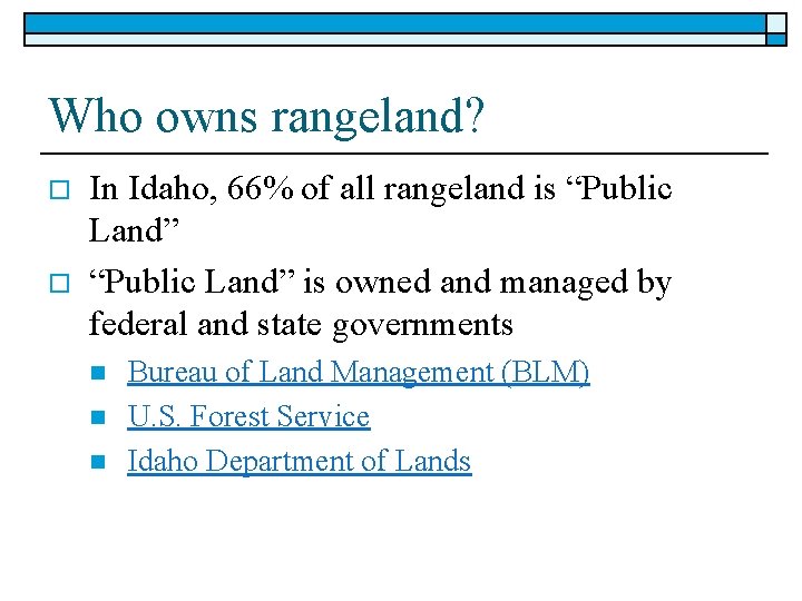 Who owns rangeland? o o In Idaho, 66% of all rangeland is “Public Land”