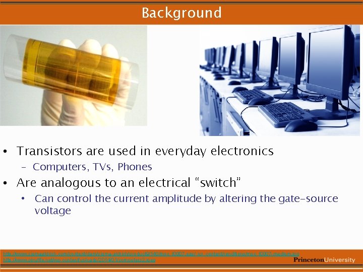 Background • Transistors are used in everyday electronics – Computers, TVs, Phones • Are Background • Transistors are used in everyday electronics – Computers, TVs, Phones • Are