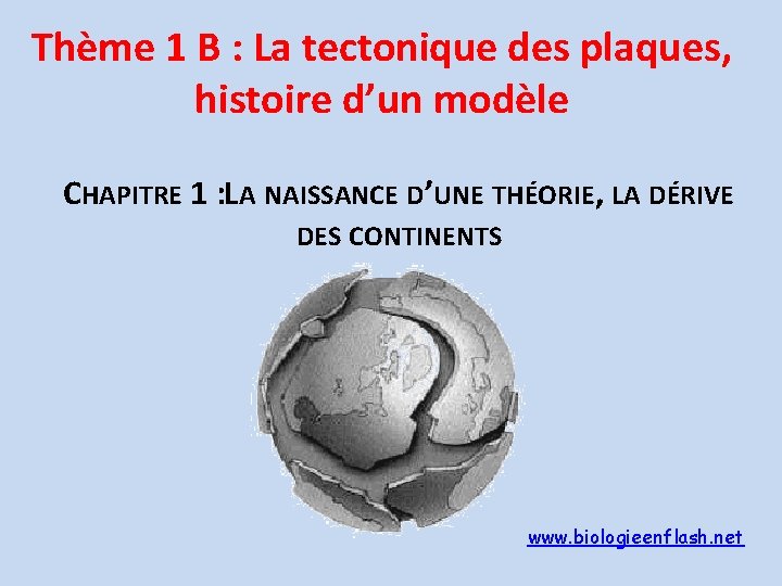 Thème 1 B : La tectonique des plaques, histoire d’un modèle CHAPITRE 1 :