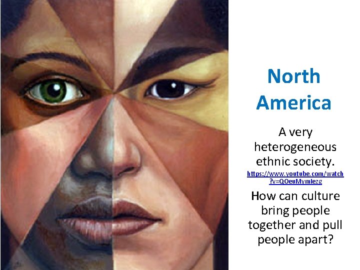 North America A very heterogeneous ethnic society. https: //www. youtube. com/watch ? v=QOeu. Mym.