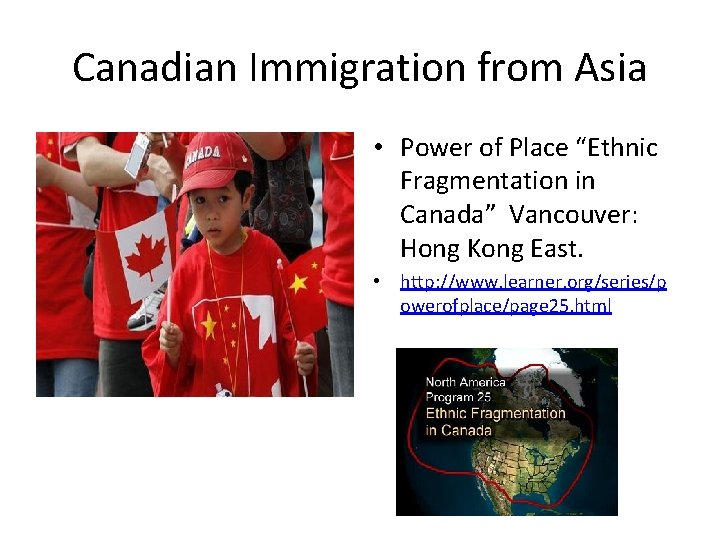 Canadian Immigration from Asia • Power of Place “Ethnic Fragmentation in Canada” Vancouver: Hong