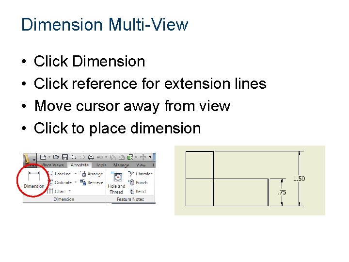 Dimension Multi-View • • Click Dimension Click reference for extension lines Move cursor away