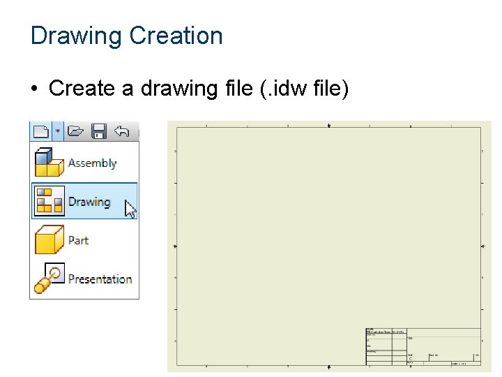 Drawing Creation • Create a drawing file (. idw file) 