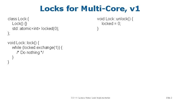 Locks for Multi-Core, v 1 class Lock { Lock() {} std: : atomic<int> locked(0);