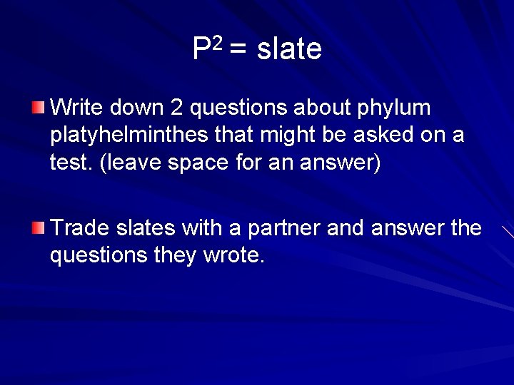 P 2 = slate Write down 2 questions about phylum platyhelminthes that might be