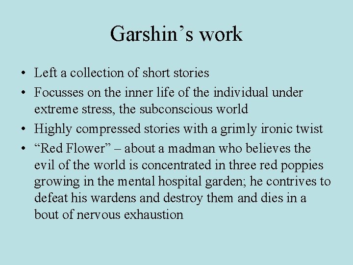 Garshin’s work • Left a collection of short stories • Focusses on the inner