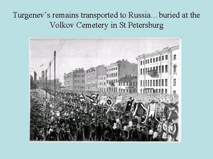 Turgenev’s remains transported to Russia…buried at the Volkov Cemetery in St Petersburg 