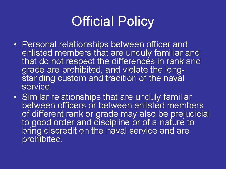 Official Policy • Personal relationships between officer and enlisted members that are unduly familiar