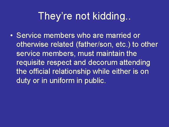 They’re not kidding. . • Service members who are married or otherwise related (father/son,