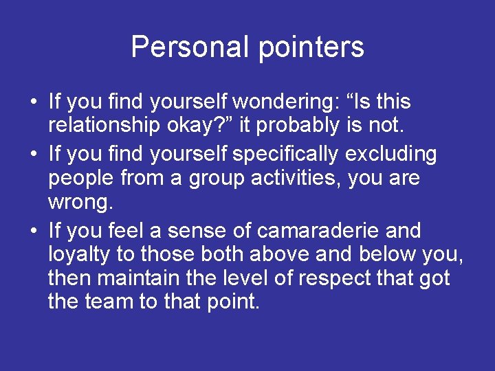 Personal pointers • If you find yourself wondering: “Is this relationship okay? ” it