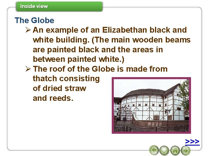 The Globe Ø An example of an Elizabethan black and white building. (The main