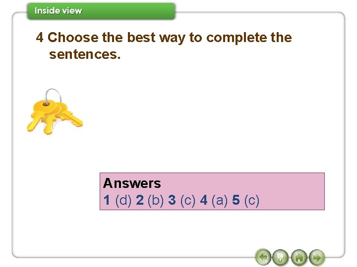 4 Choose the best way to complete the sentences. Answers 1 (d) 2 (b)