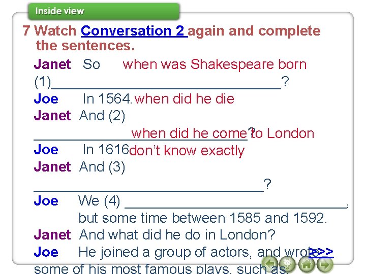 7 Watch Conversation 2 again and complete the sentences. when was Shakespeare born Janet