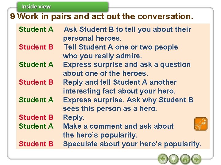 9 Work in pairs and act out the conversation. Student A Student B Ask