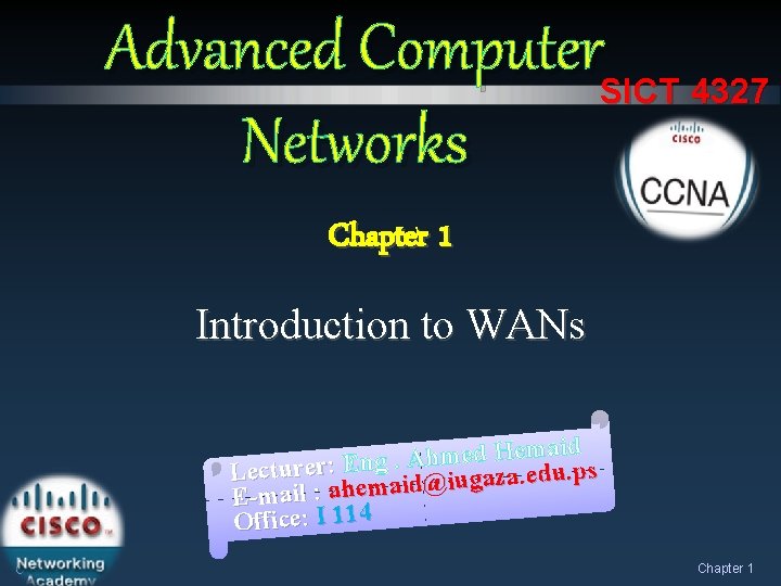 Advanced Computer. SICT 4327 Networks Chapter 1 Introduction to WANs aid m e H Advanced Computer. SICT 4327 Networks Chapter 1 Introduction to WANs aid m e H